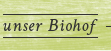 unser Biohof